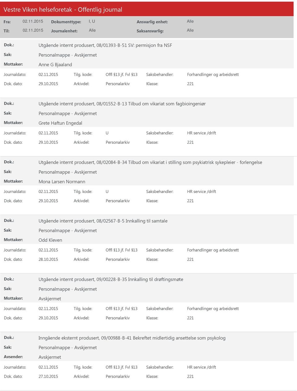 2015 Arkivdel: Personalarkiv tgående internt produsert, 08/02084-B-34 Tilbud om vikariat i stilling som psykiatrisk sykepleier - forlengelse Personalmappe - Mona Larsen Normann Dok. dato: 29.10.