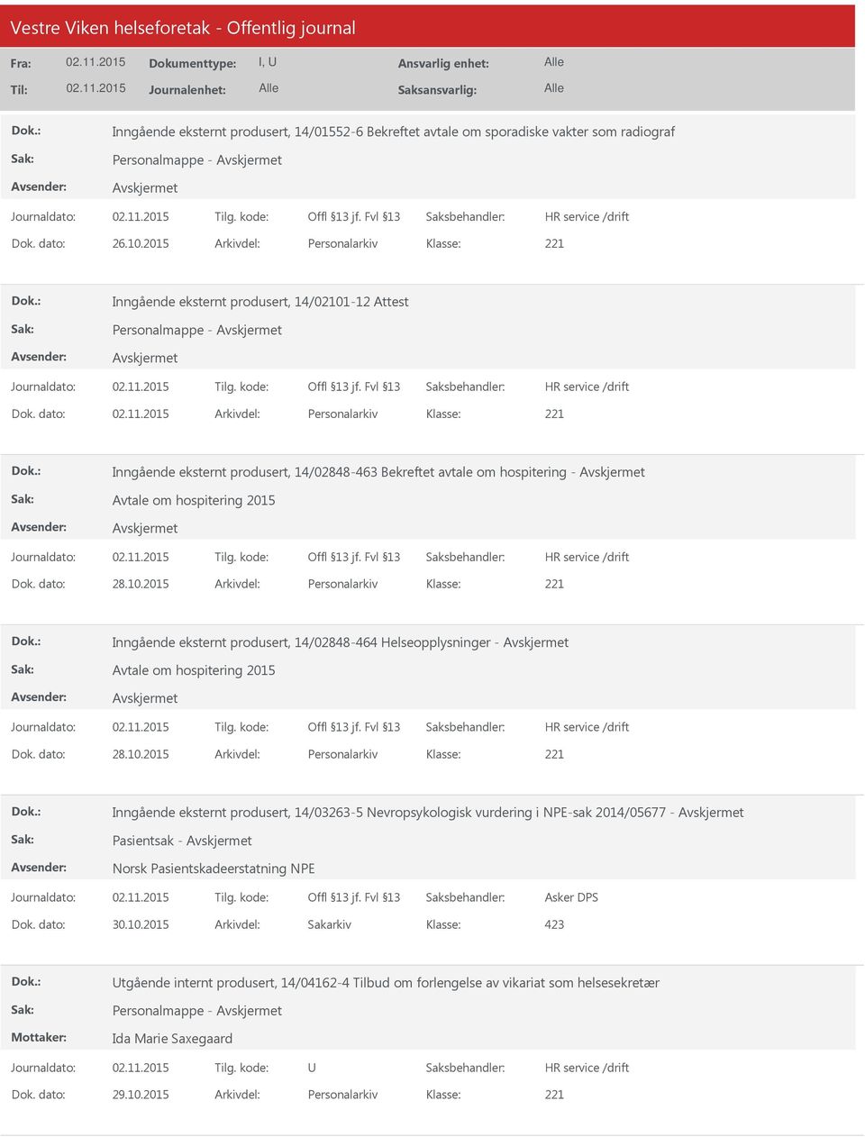 dato: Arkivdel: Personalarkiv Inngående eksternt produsert, 14/02848-463 Bekreftet avtale om hospitering - Avtale om hospitering 2015 Dok. dato: 28.10.