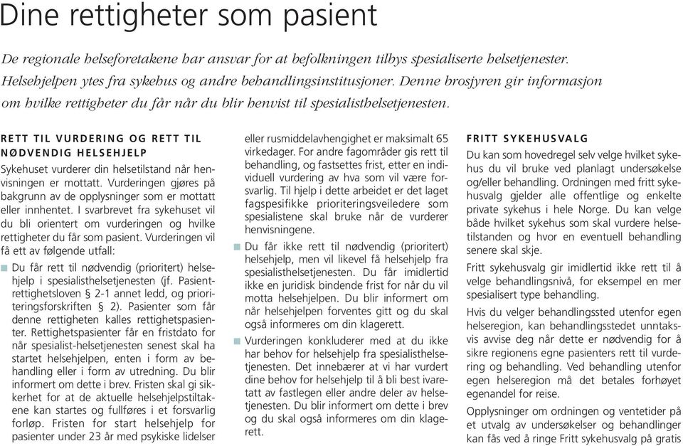 R E T T T I L V U R D E R I N G O G R E T T T I L N Ø D V E N D I G H E L S E H J E L P Sykehuset vurderer din helsetilstand når henvisningen er mottatt.