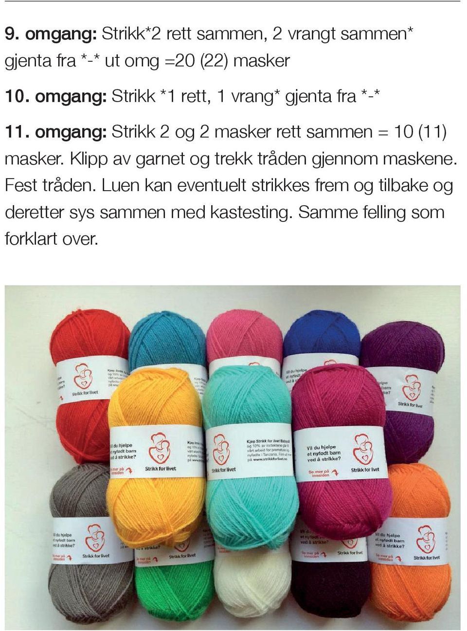 omgang: Strikk 2 og 2 masker rett sammen = 10 (11) masker.