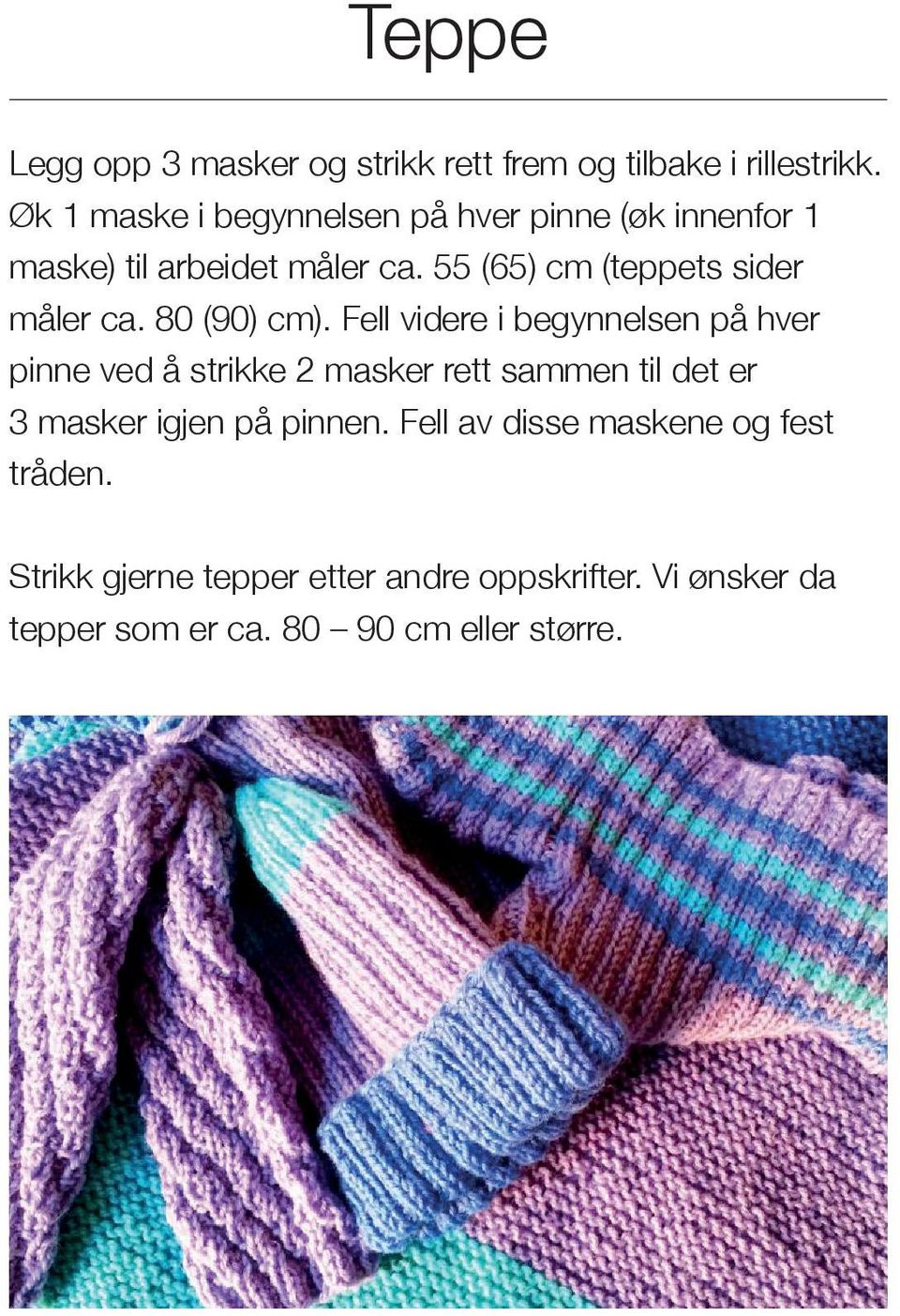 55 (65) cm (teppets sider måler ca. 80 (90) cm).