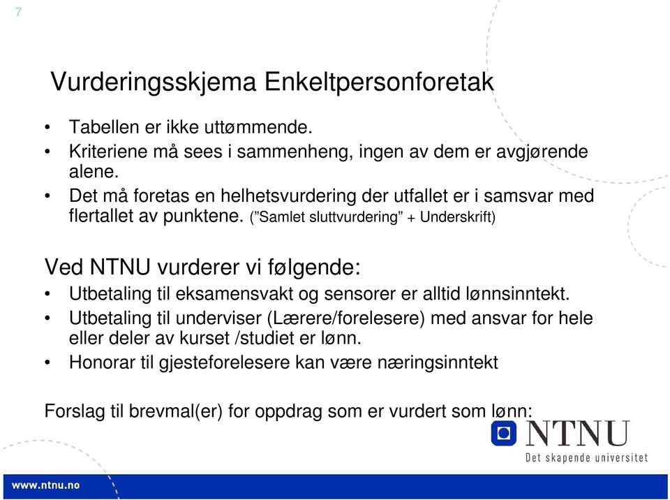 ( Samlet sluttvurdering + Underskrift) Ved NTNU vurderer vi følgende: Utbetaling til eksamensvakt og sensorer er alltid lønnsinntekt.