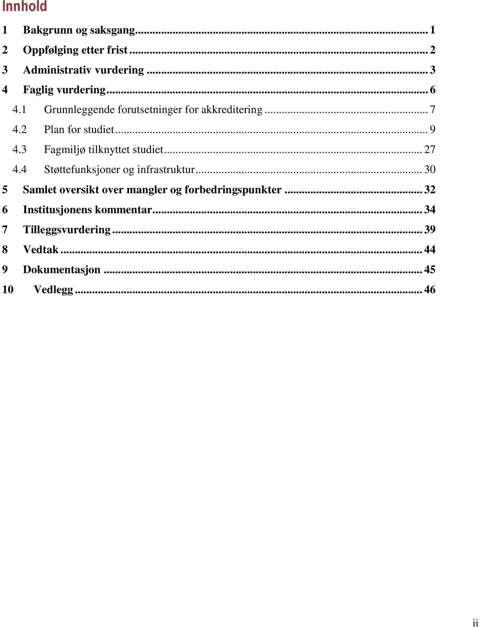 3 Fagmiljø tilknyttet studiet... 27 4.4 Støttefunksjoner og infrastruktur.