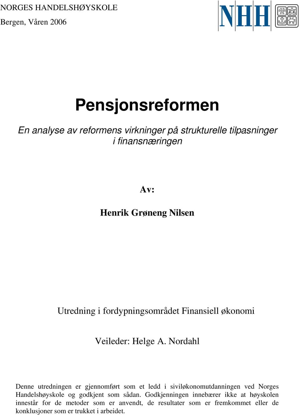 Nordahl Denne utredningen er gjennomført som et ledd i siviløkonomutdanningen ved Norges Handelshøyskole og godkjent som sådan.