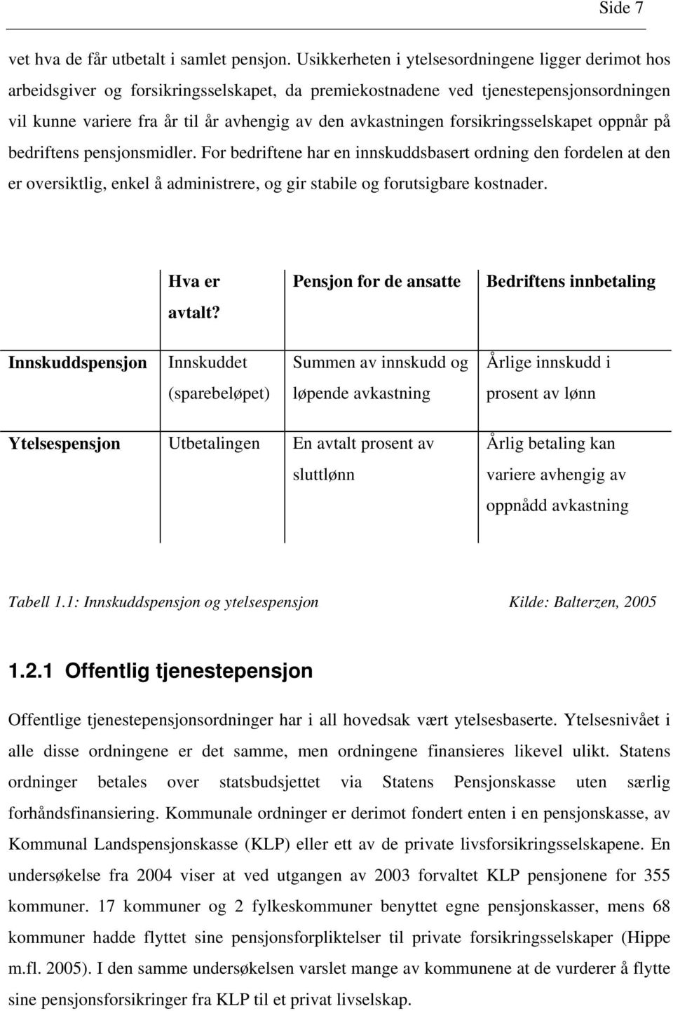 avkastningen forsikringsselskapet oppnår på bedriftens pensjonsmidler.