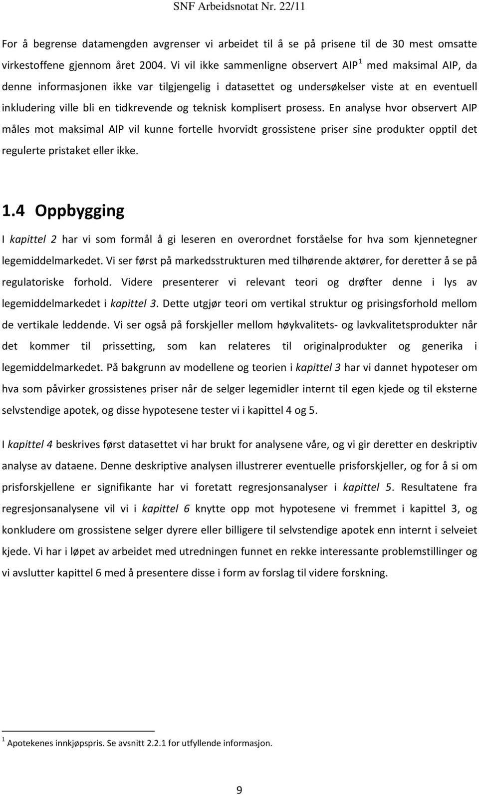 teknisk komplisert prosess. En analyse hvor observert AIP måles mot maksimal AIP vil kunne fortelle hvorvidt grossistene priser sine produkter opptil det regulerte pristaket eller ikke. 1.