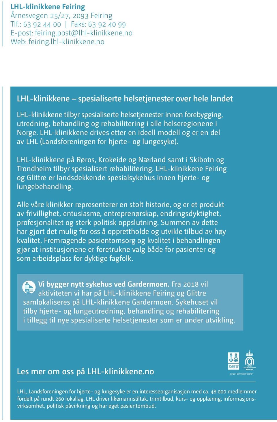 no LHL-klinikkene spesialiserte helsetjenester over hele landet LHL-klinikkene tilbyr spesialiserte helsetjenester innen forebygging, utredning, behandling og rehabilitering i alle helseregionene i