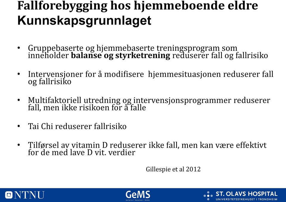 fallrisiko Multifaktoriell utredning og intervensjonsprogrammer reduserer fall, men ikke risikoen for å falle Tai Chi