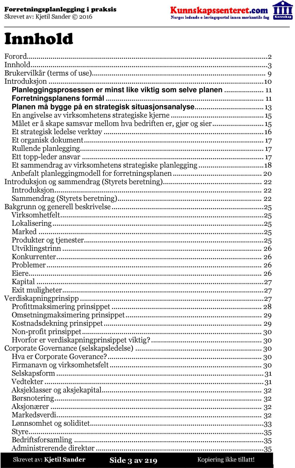 ..15 Et strategisk ledelse verktøy...16 Et organisk dokument... 17 Rullende planlegging... 17 Ett topp-leder ansvar... 17 Et sammendrag av virksomhetens strategiske planlegging.