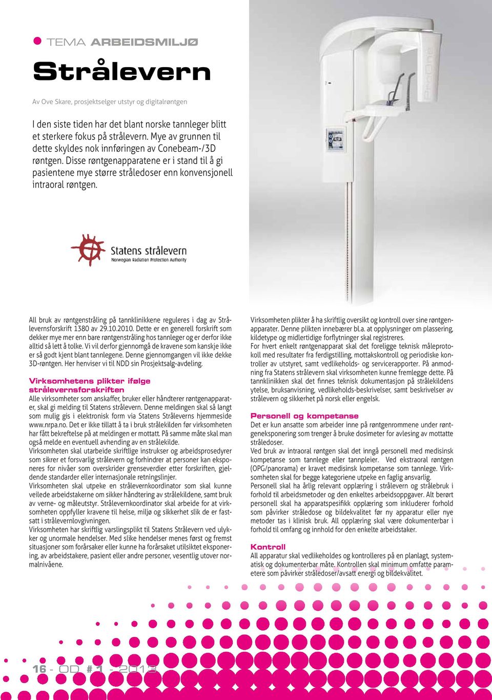 All bruk av røntgenstråling på tannklinikkene reguleres i dag av Strålevernsforskrift 1380 av 29.10.2010.