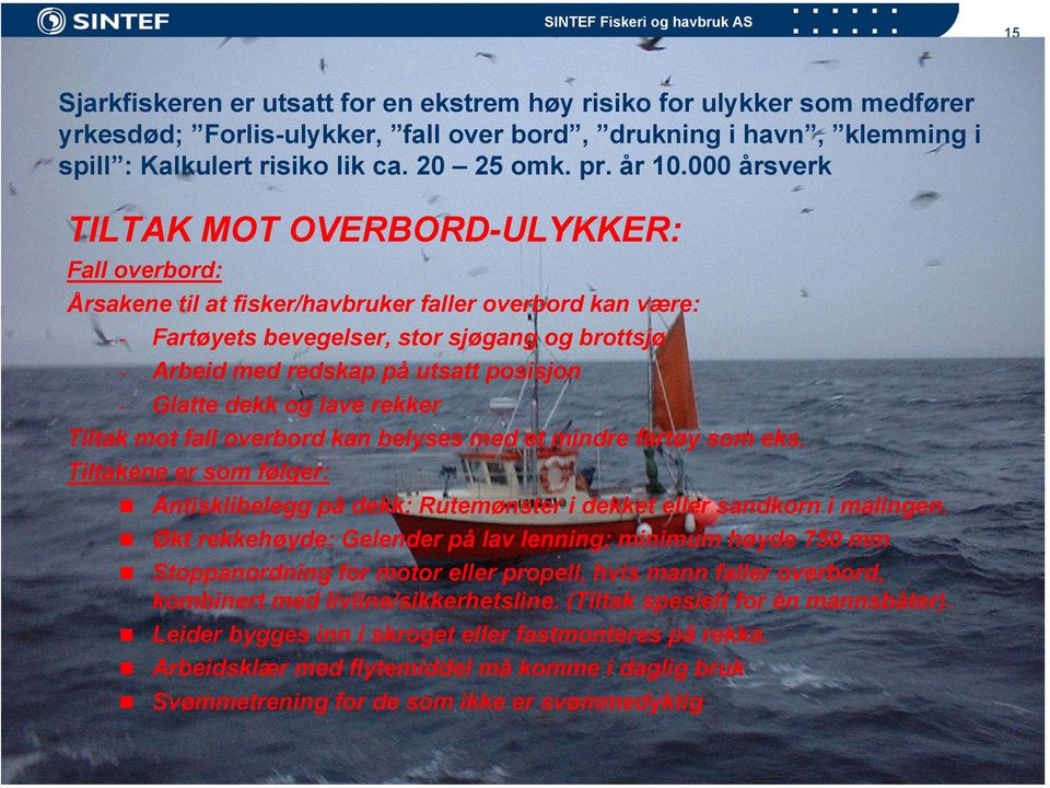 000 årsverk TILTAK MOT OVERBORD-ULYKKER: Fall overbord: Årsakene til at fisker/havbruker faller overbord kan være: - Fartøyets bevegelser, stor sjøgang og brottsjø - Arbeid med redskap på utsatt