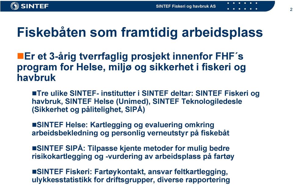 Helse: Kartlegging og evaluering omkring arbeidsbekledning og personlig verneutstyr på fiskebåt SINTEF SIPÅ: Tilpasse kjente metoder for mulig bedre