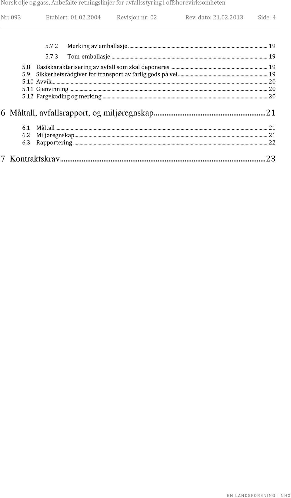 .. 19 5.10 Avvik... 20 5.11 Gjenvinning... 20 5.12 Fargekoding og merking.