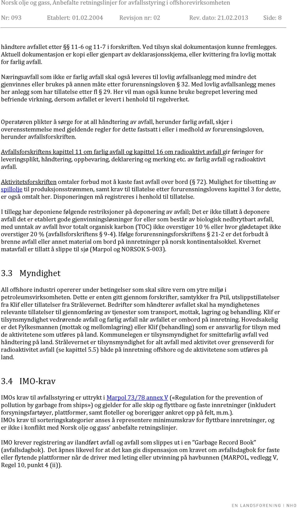 Næringsavfall som ikke er farlig avfall skal også leveres til lovlig avfallsanlegg med mindre det gjenvinnes eller brukes på annen måte etter forurensningsloven 32.