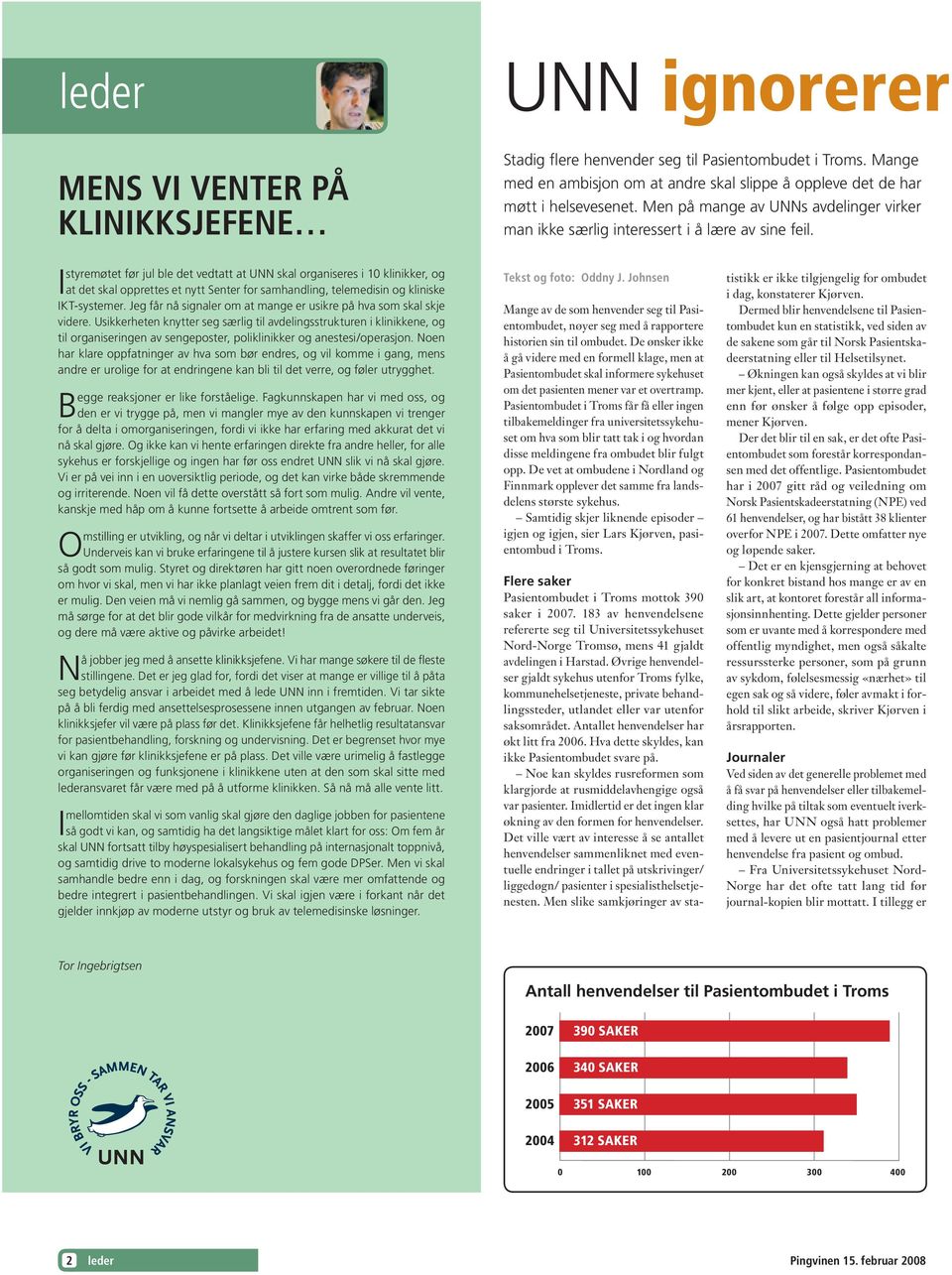 styremøtet før jul ble det vedtatt at UNN skal organiseres i 10 klinikker, og I at det skal opprettes et nytt Senter for samhandling, telemedisin og kliniske IKT-systemer.