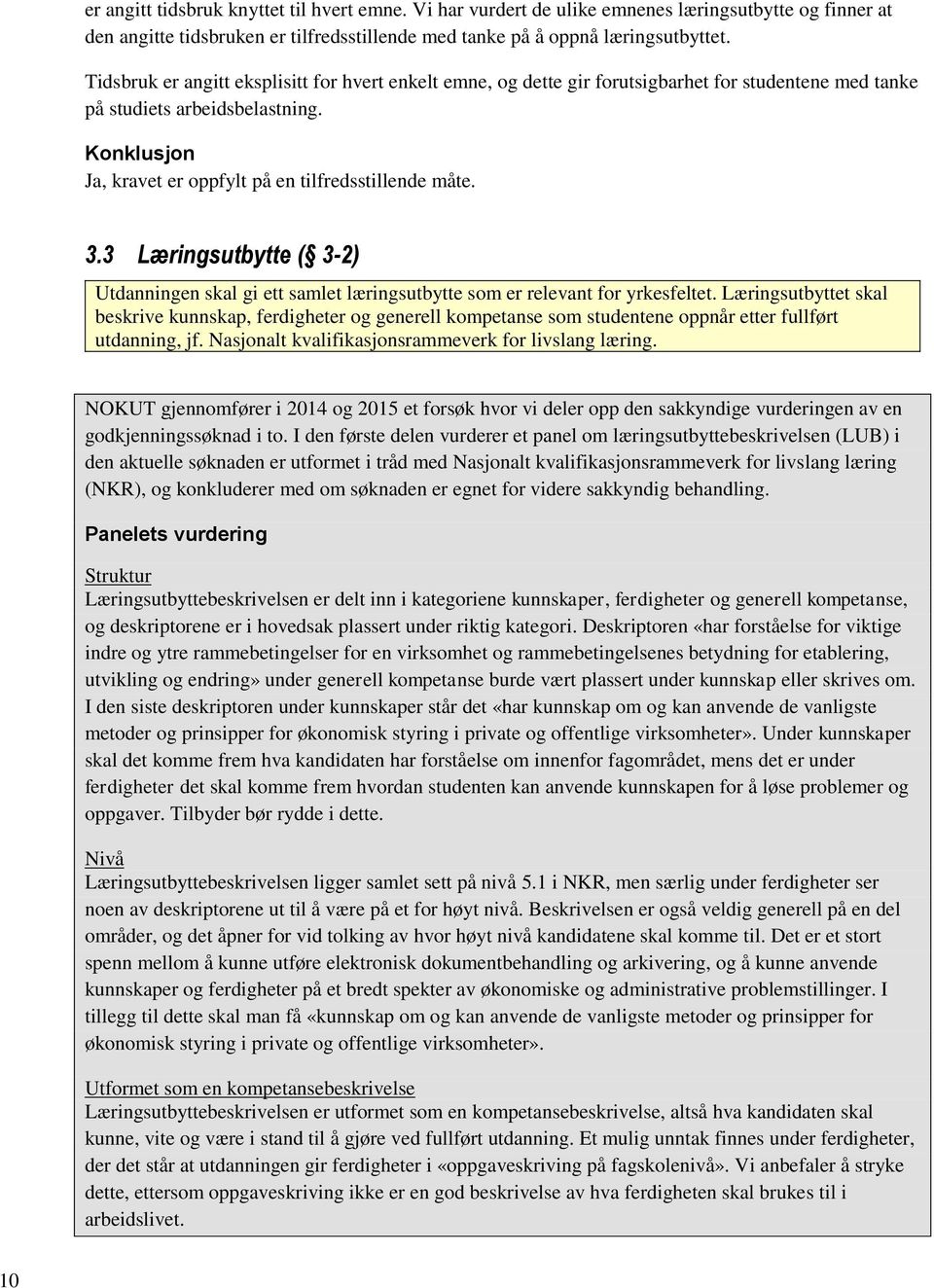 3 Læringsutbytte ( 3-2) Utdanningen skal gi ett samlet læringsutbytte som er relevant for yrkesfeltet.