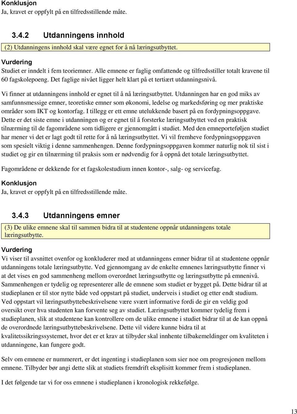 Vi finner at utdanningens innhold er egnet til å nå læringsutbyttet.
