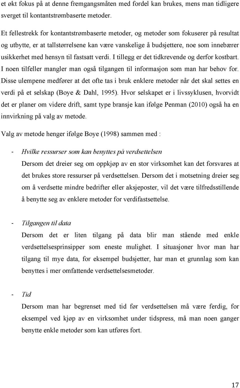 fastsatt verdi. I tillegg er det tidkrevende og derfor kostbart. I noen tilfeller mangler man også tilgangen til informasjon som man har behov for.