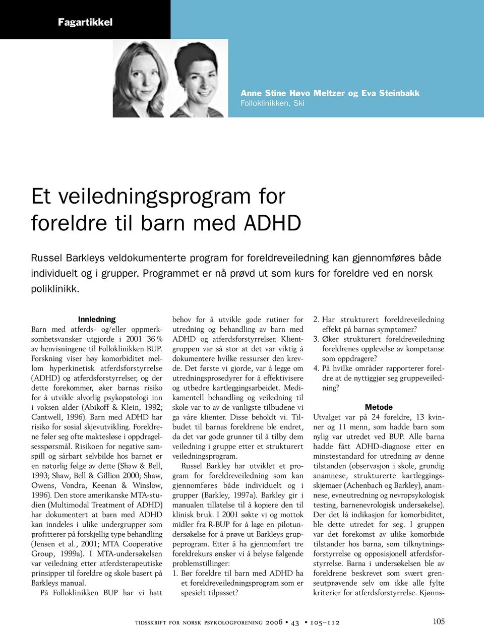 Innledning Barn med atferds- og/eller oppmerksomhetsvansker utgjorde i 2001 36 % av henvisningene til Folloklinikken BUP.