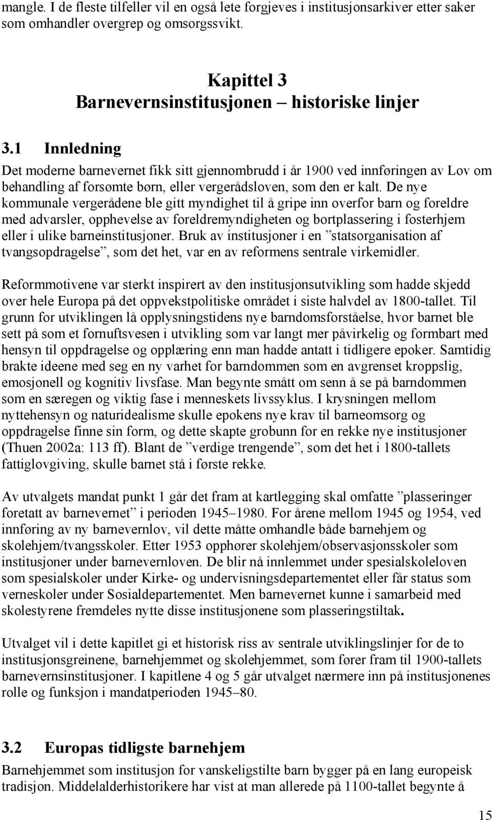 De nye kommunale vergerådene ble gitt myndighet til å gripe inn overfor barn og foreldre med advarsler, opphevelse av foreldremyndigheten og bortplassering i fosterhjem eller i ulike