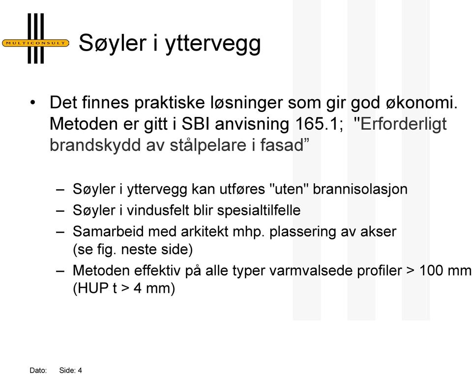 1; "Erforderligt brandskydd av stålpelare i fasad Søyler i yttervegg kan utføres "uten" brannisolasjon