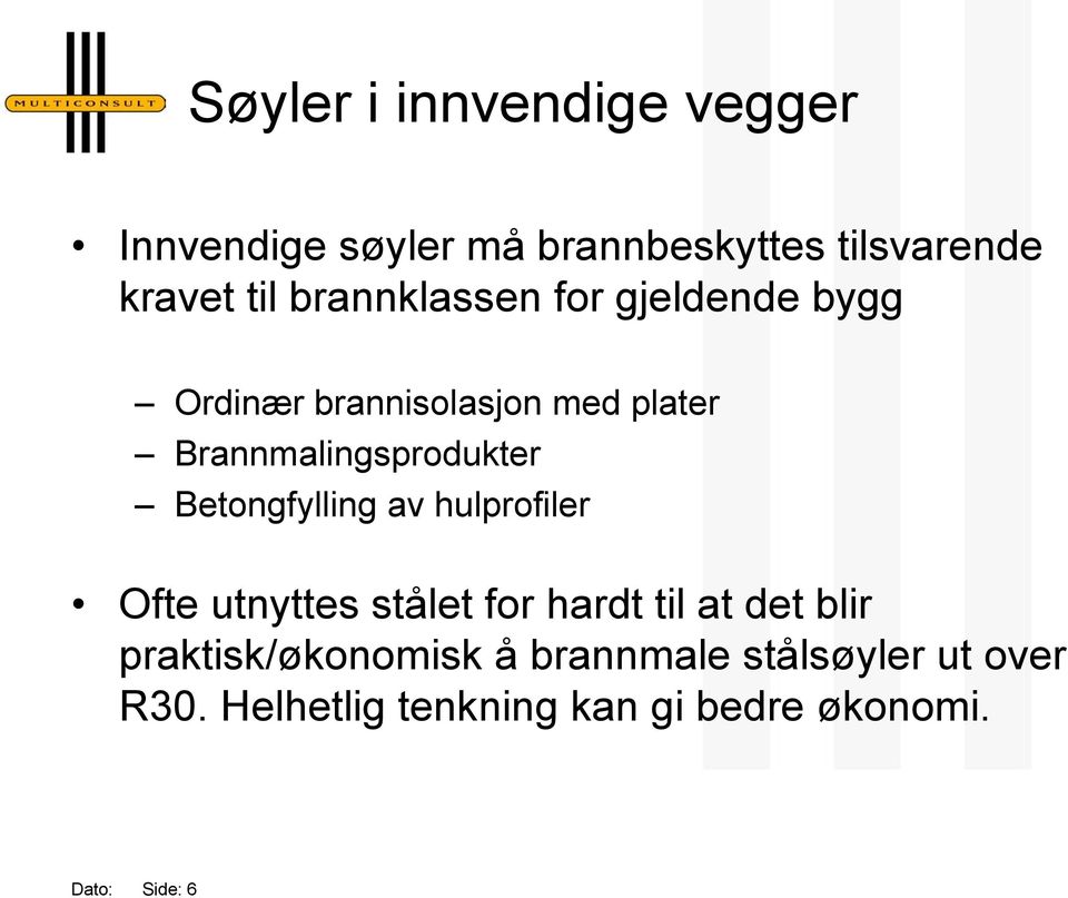 Betongfylling av hulprofiler Ofte utnyttes stålet for hardt til at det blir