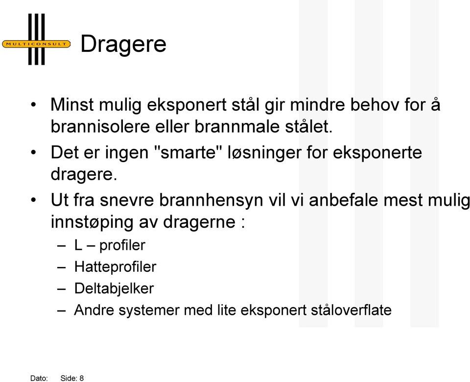 Ut fra snevre brannhensyn vil vi anbefale mest mulig innstøping av dragerne : L