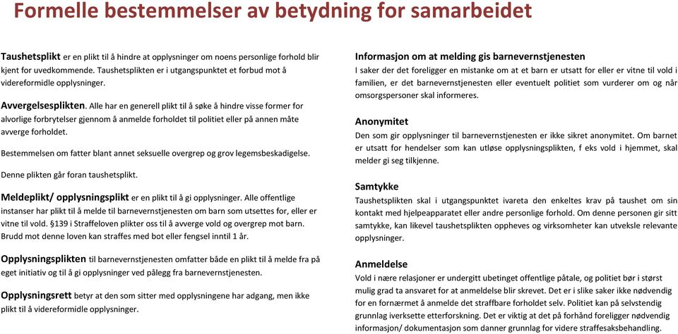 Alle har en generell plikt til å søke å hindre visse former for alvorlige forbrytelser gjennom å anmelde forholdet til politiet eller på annen måte avverge forholdet.