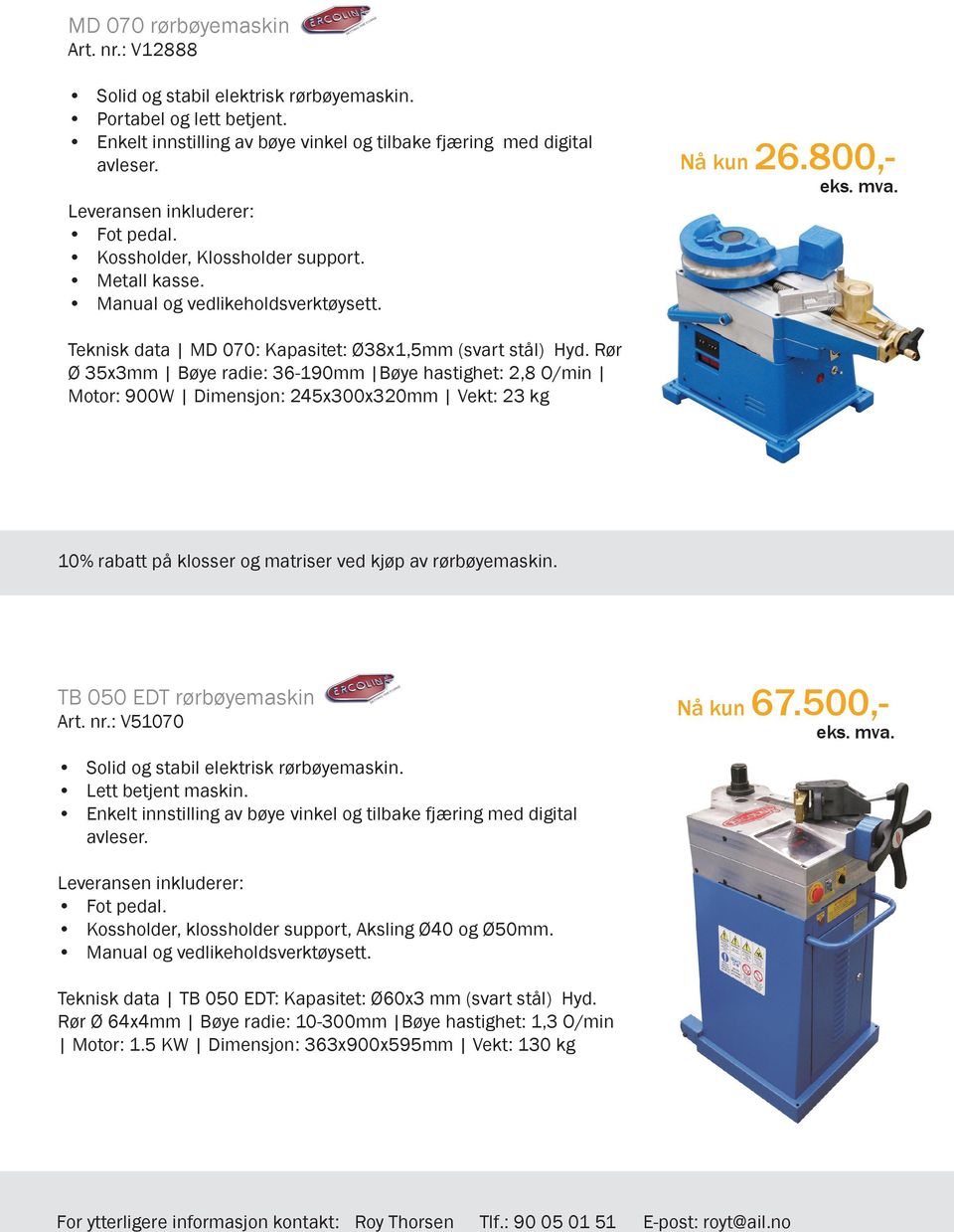 Rør Ø 35x3mm Bøye radie: 36-190mm Bøye hastighet: 2,8 O/min Motor: 900W Dimensjon: 245x300x320mm Vekt: 23 kg 10% rabatt på klosser og matriser ved kjøp av rørbøyemaskin. TB 050 EDT rørbøyemaskin Art.