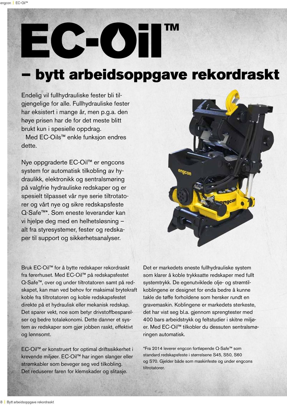 Nye oppgraderte EC-Oil er engcons system for automatisk tilkobling av hydraulikk, elektronikk og sentralsmøring på valgfrie hydrauliske redskaper og er spesielt tilpasset vår nye serie tiltrotatorer