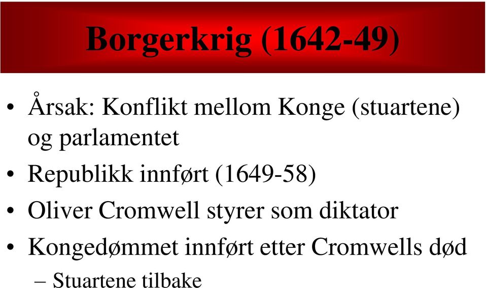 (1649-58) Oliver Cromwell styrer som diktator