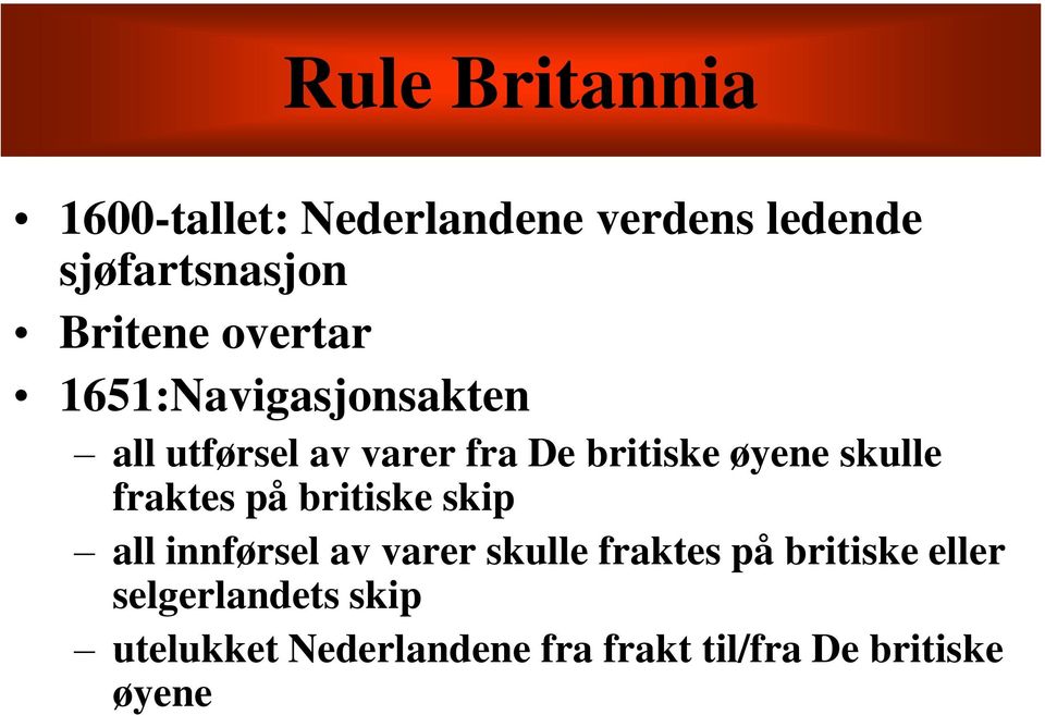 skulle fraktes på britiske skip all innførsel av varer skulle fraktes på