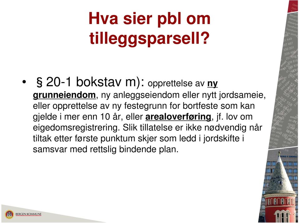 opprettelse av ny festegrunn for bortfeste som kan gjelde i mer enn 10 år, eller arealoverføring,