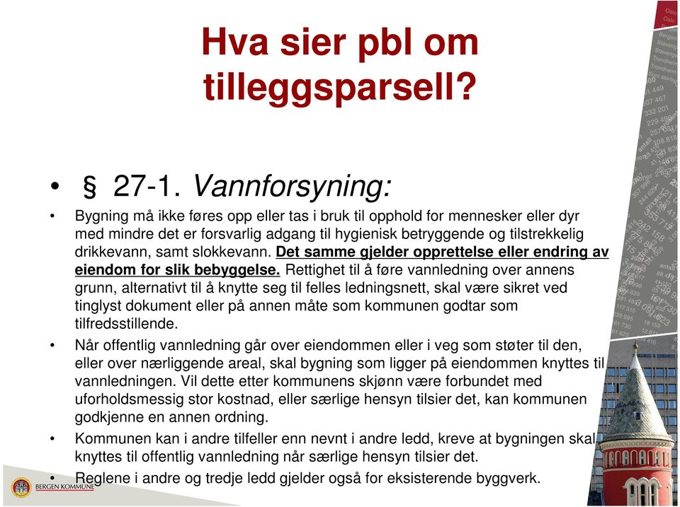 slokkevann. Det samme gjelder opprettelse eller endring av eiendom for slik bebyggelse.