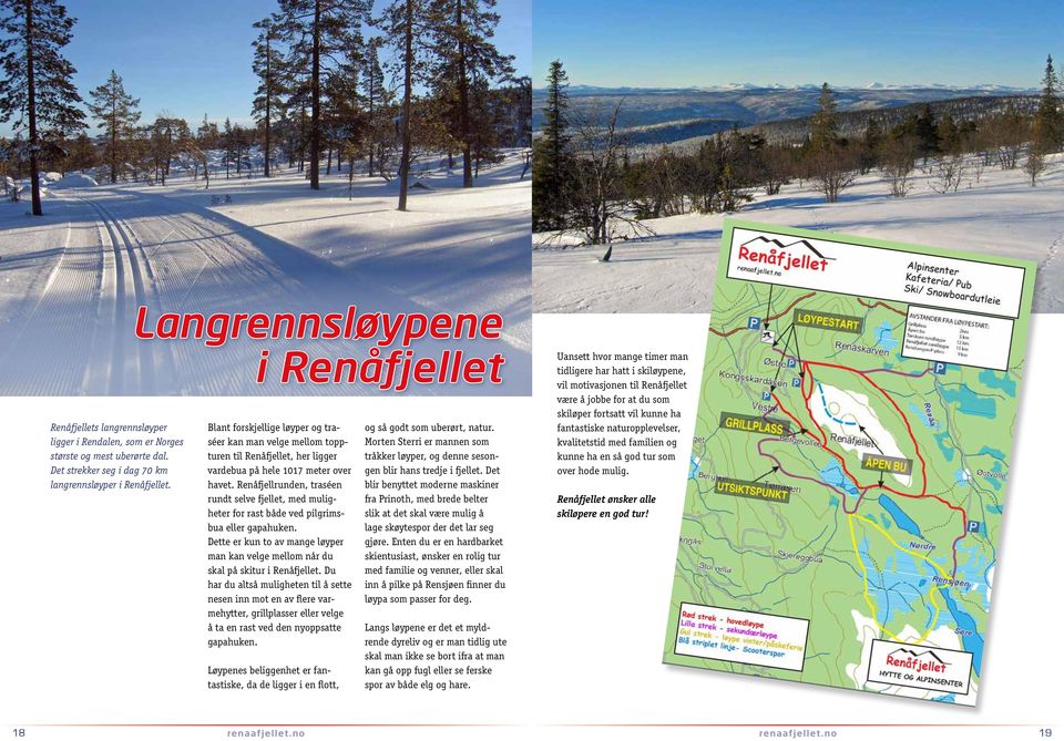 Renåfjellrunden, traséen rundt selve fjellet, med muligheter for rast både ved pilgrimsbua eller gapahuken. Dette er kun to av mange løyper man kan velge mellom når du skal på skitur i Renåfjellet.