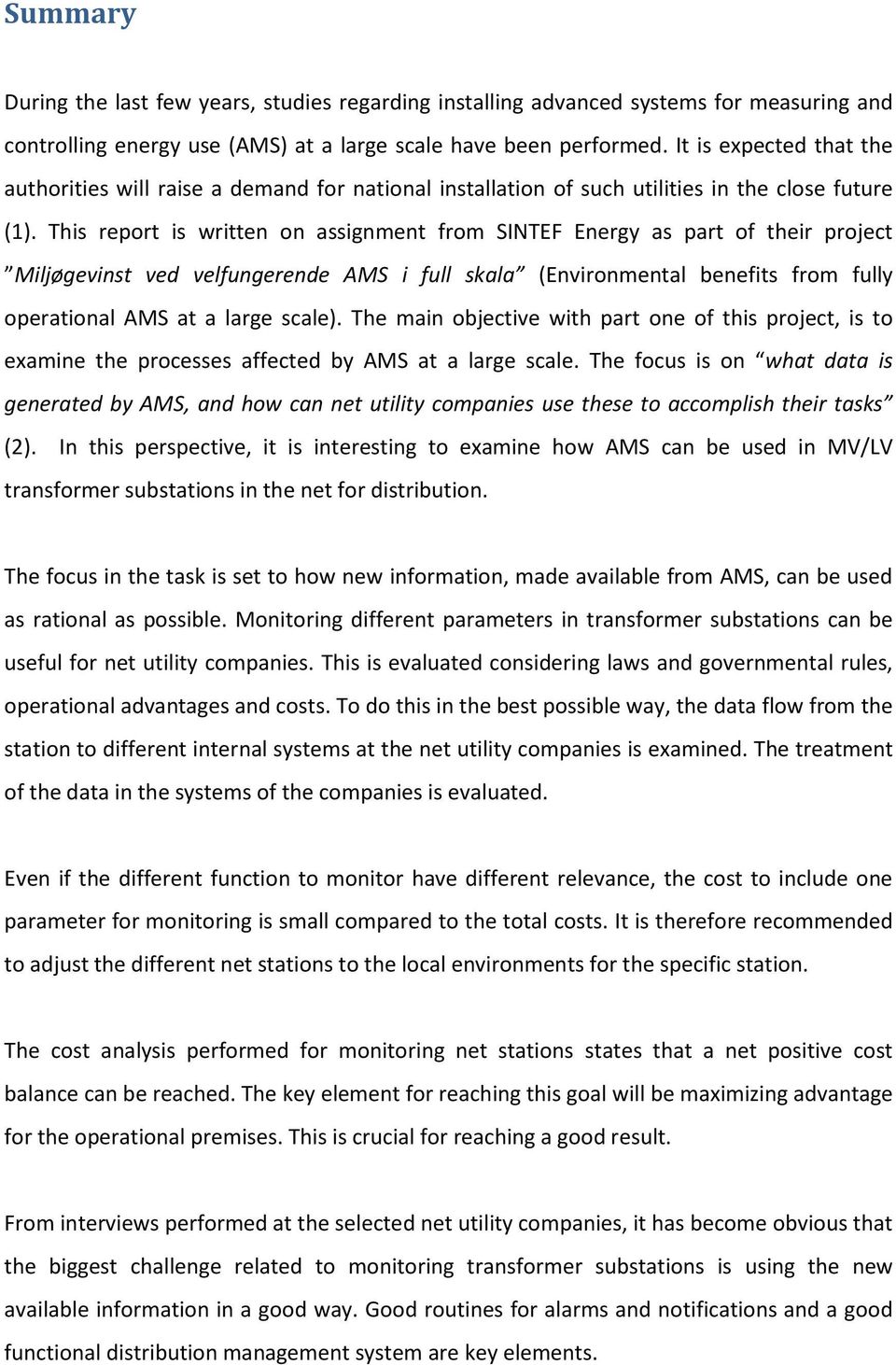 This report is written on assignment from SINTEF Energy as part of their project Miljøgevinst ved velfungerende AMS i full skala (Environmental benefits from fully operational AMS at a large scale).