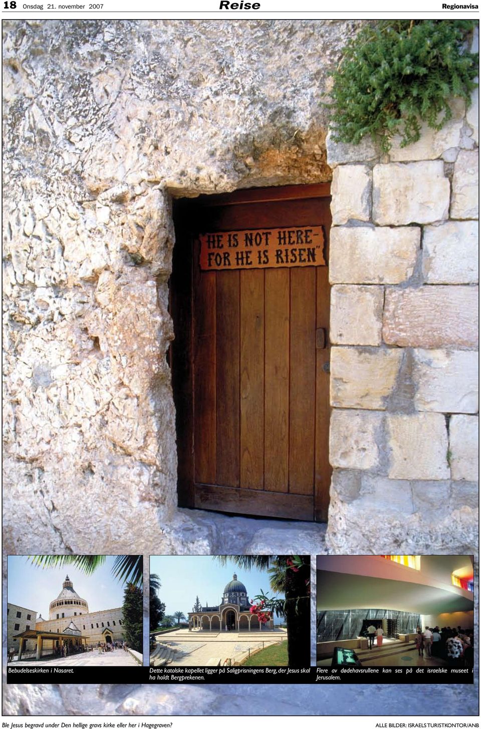 Bergprekenen. Flere av dødehavsrullene kan ses på det israelske museet i Jerusalem.