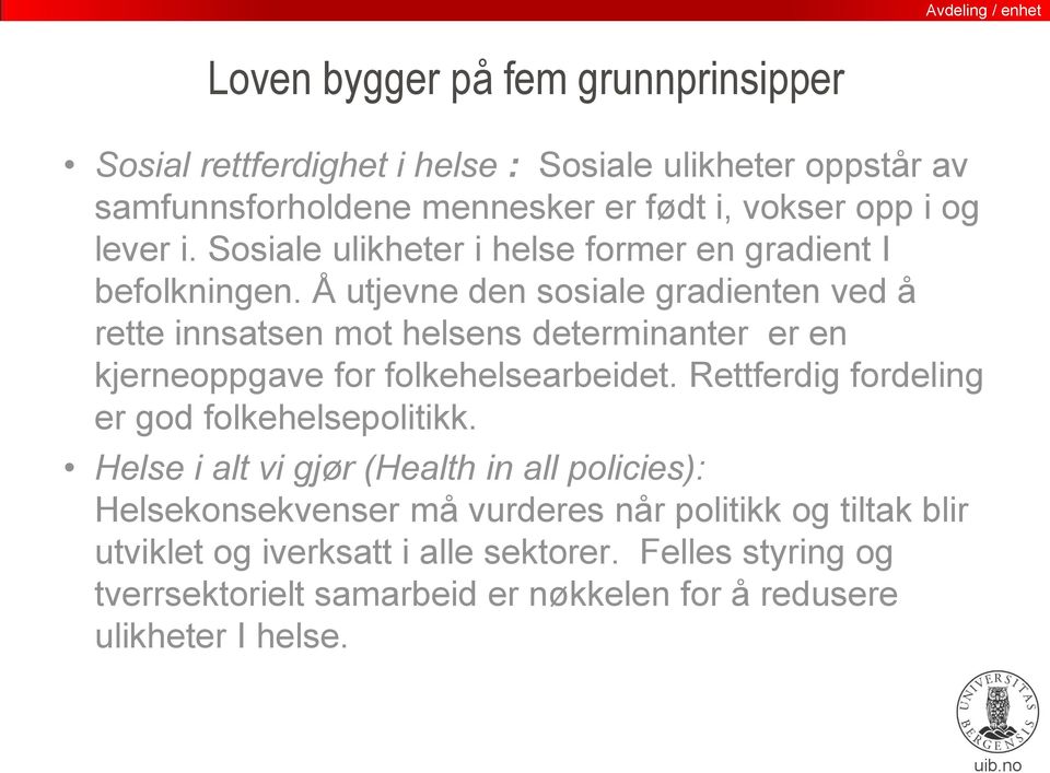 Å utjevne den sosiale gradienten ved å rette innsatsen mot helsens determinanter er en kjerneoppgave for folkehelsearbeidet.