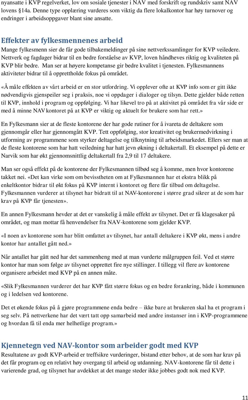 Effekter av fylkesmennenes arbeid Mange fylkesmenn sier de får gode tilbakemeldinger på sine nettverkssamlinger for KVP veiledere.