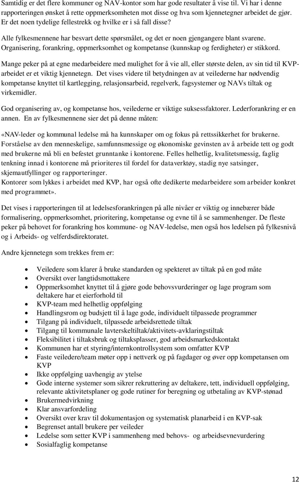 Organisering, forankring, oppmerksomhet og kompetanse (kunnskap og ferdigheter) er stikkord.