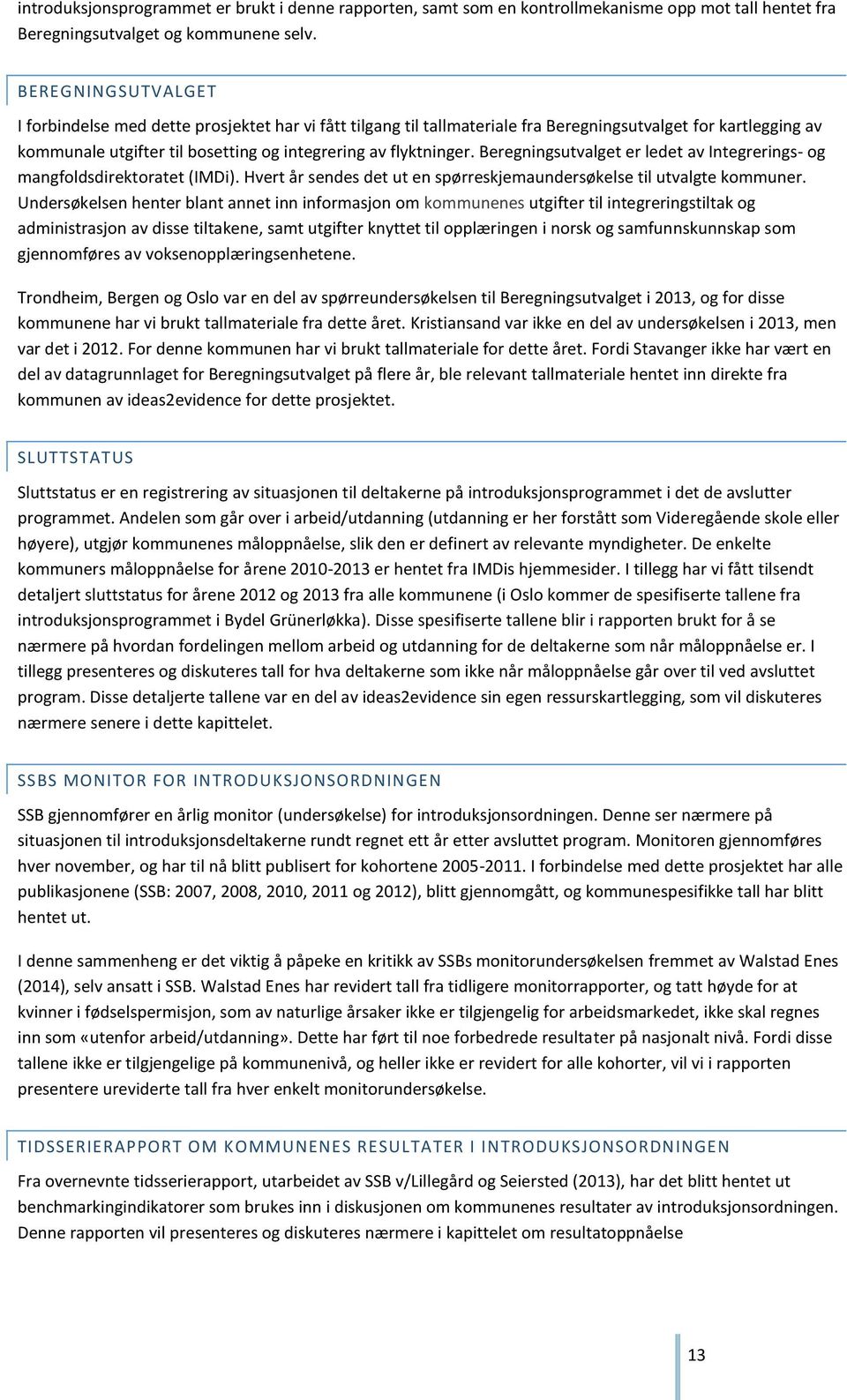 Beregningsutvalget er ledet av Integrerings- og mangfoldsdirektoratet (IMDi). Hvert år sendes det ut en spørreskjemaundersøkelse til utvalgte kommuner.