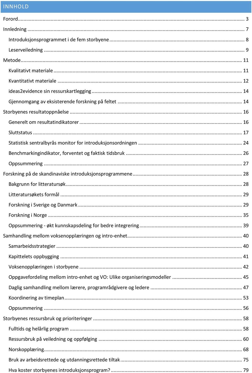 .. 17 Statistisk sentralbyrås monitor for introduksjonsordningen... 24 Benchmarkingindikator, forventet og faktisk tidsbruk... 26 Oppsummering.