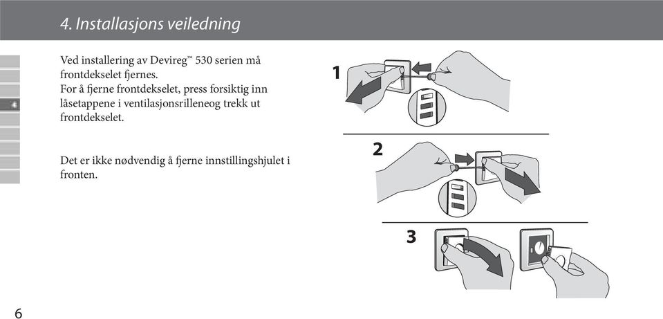 frontdekselet fjernes.