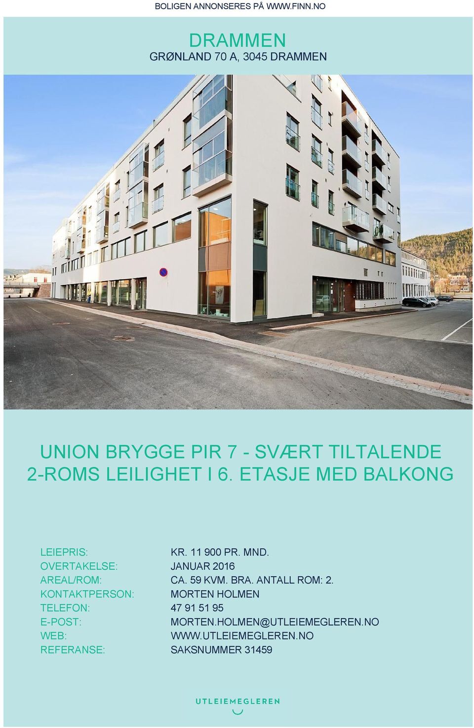 ETASJE MED BALKONG LEIEPRIS: KR. 11 900 PR. MND. OVERTAKELSE: JANUAR 2016 AREAL/ROM: CA. 59 KVM.