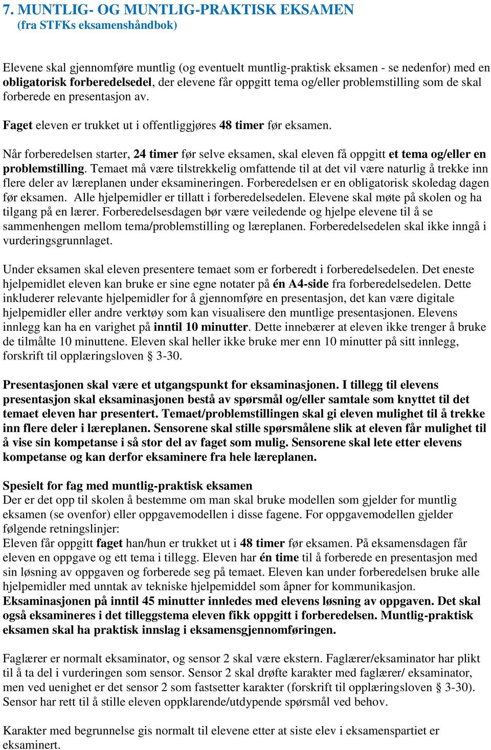 Når forberedelsen starter, 24 timer før selve eksamen, skal eleven få oppgitt et tema og/eller en problemstilling.