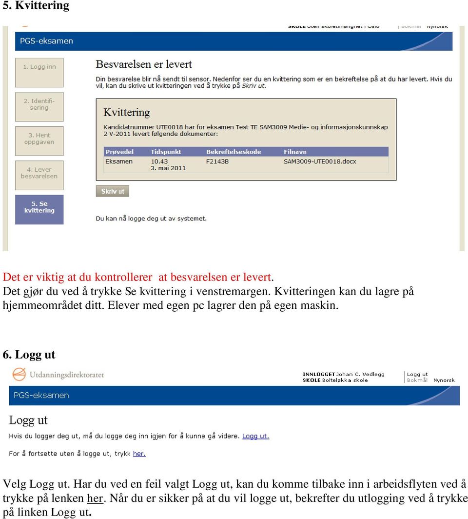 Elever med egen pc lagrer den på egen maskin. 6. Logg ut Velg Logg ut.