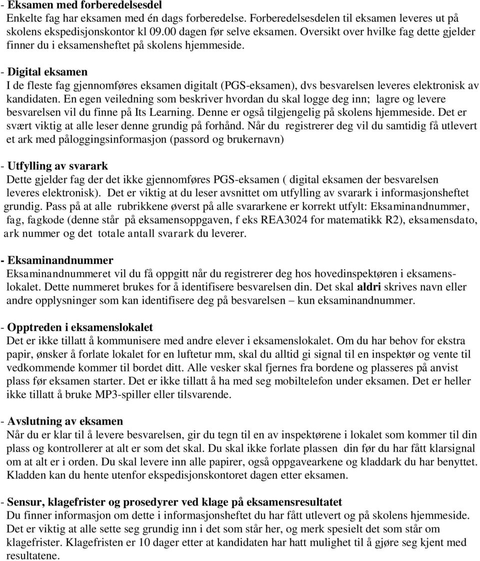 - Digital eksamen I de fleste fag gjennomføres eksamen digitalt (PGS-eksamen), dvs besvarelsen leveres elektronisk av kandidaten.