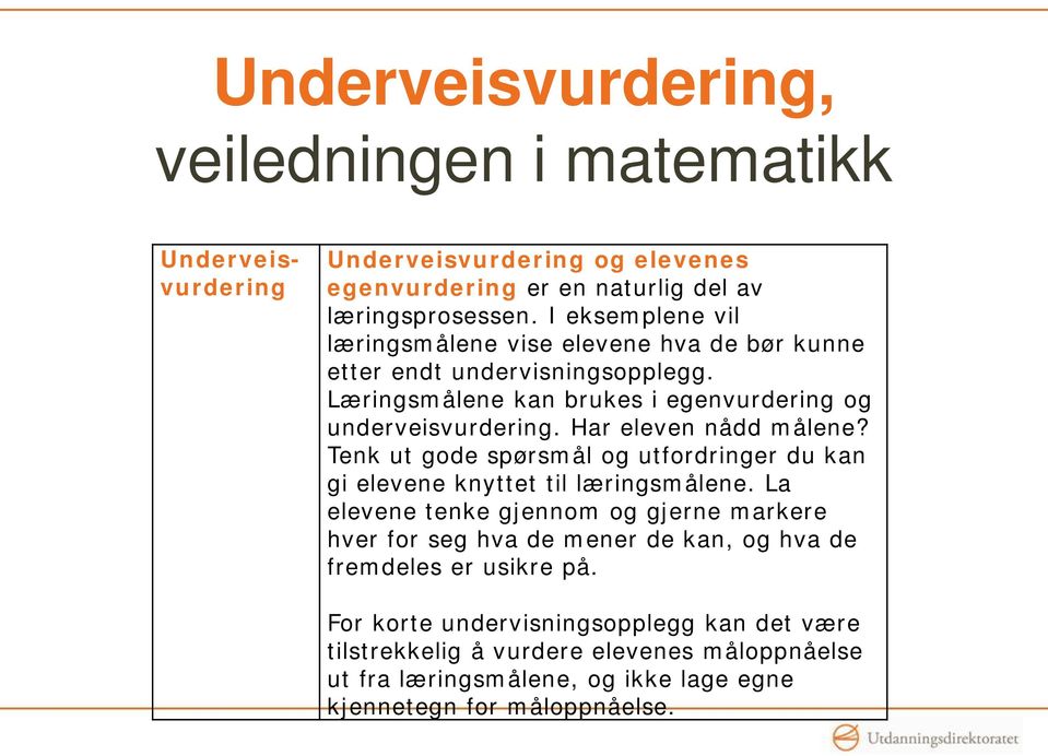 Har eleven nådd målene? Tenk ut gode spørsmål og utfordringer du kan gi elevene knyttet til læringsmålene.