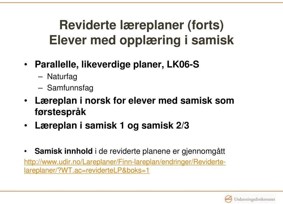 førstespråk Læreplan i samisk 1 og samisk 2/3 Samisk innhold i de reviderte planene er