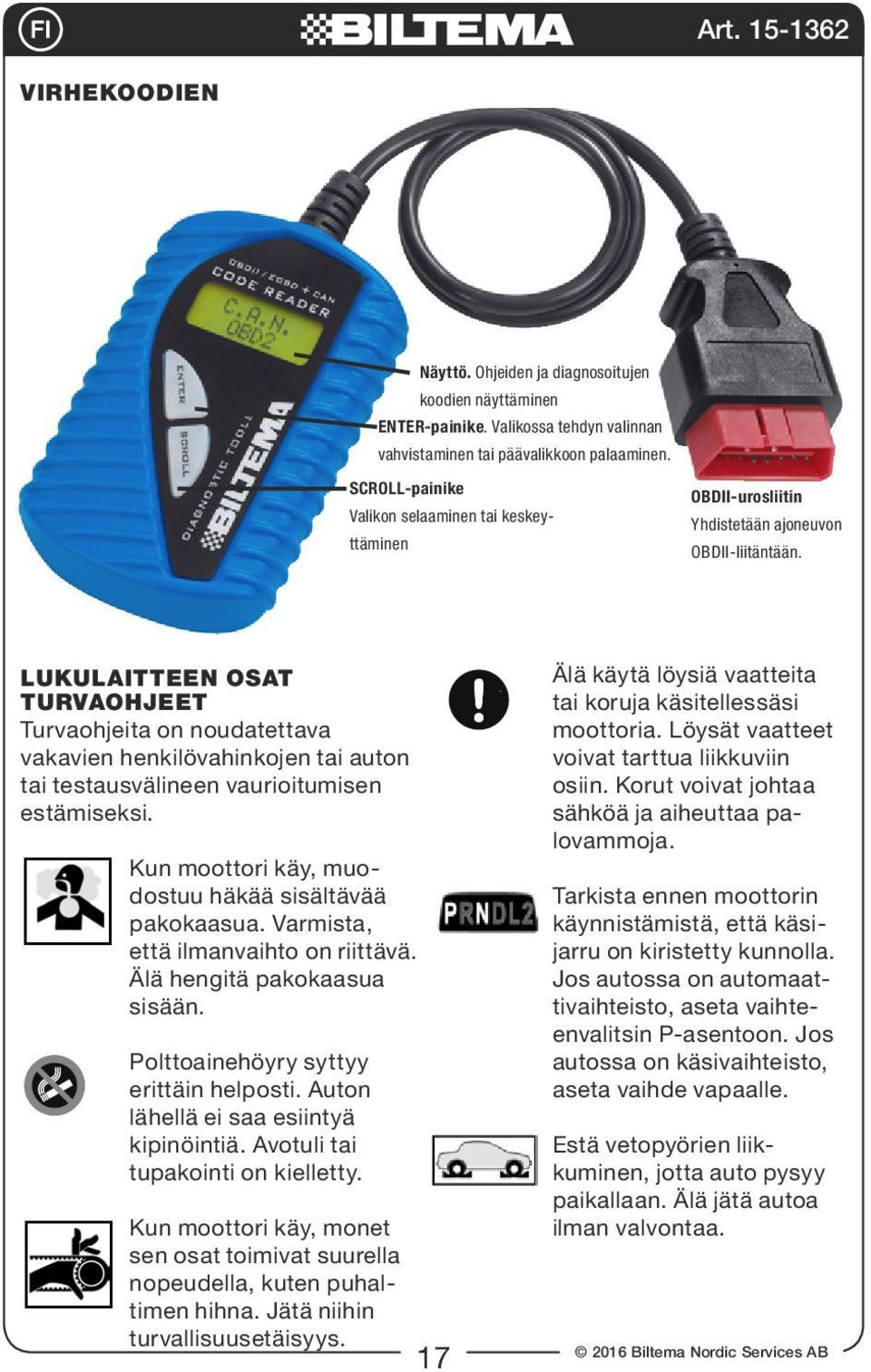 LUKULAITTEEN OSAT TURVAOHJEET Turvaohjeita on noudatettava vakavien henkilövahinkojen tai auton tai testausvälineen vaurioitumisen estämiseksi. Kun moottori käy, muodostuu häkää sisältävää pakokaasua.